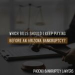 Which Bills Should I Keep Paying Before an Arizona Bankruptcy?