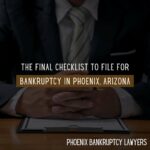 The Final Checklist To File For Bankruptcy In Phoenix, Arizona